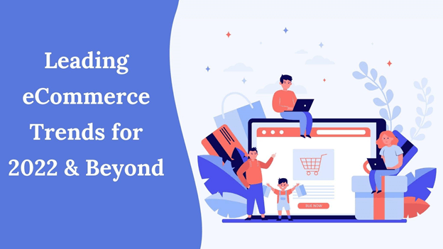 Leading eCommerce Trends for 2022 & Beyond